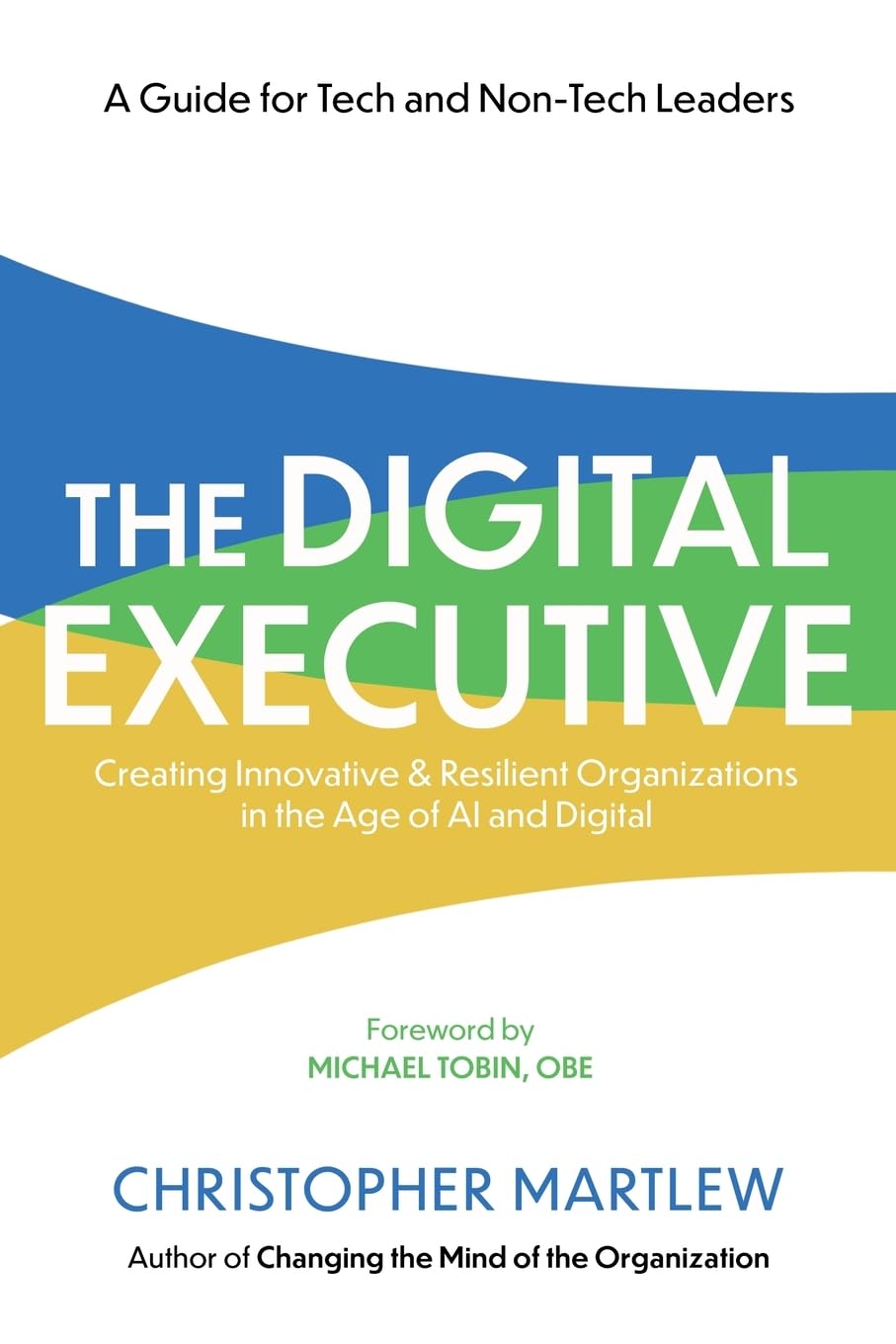 The Digital Executive : Creating Innovative, Resilient Organizations in the Age of AI & Digital