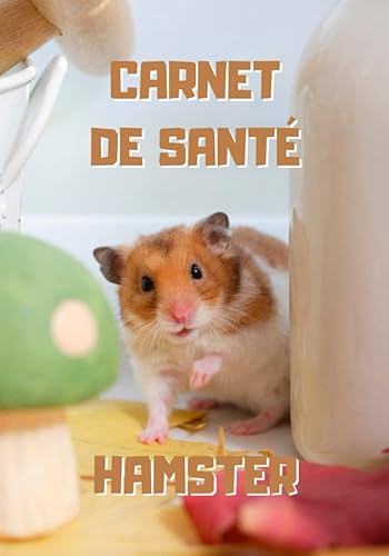 Carnet de santé hamster: Petit hamster - Carnet de suivi médical pour hamster à remplir avec tableau de visites vétérinaires et suivi quotidien de sa forme - 104 pages - 17,8 x 25.4 cm