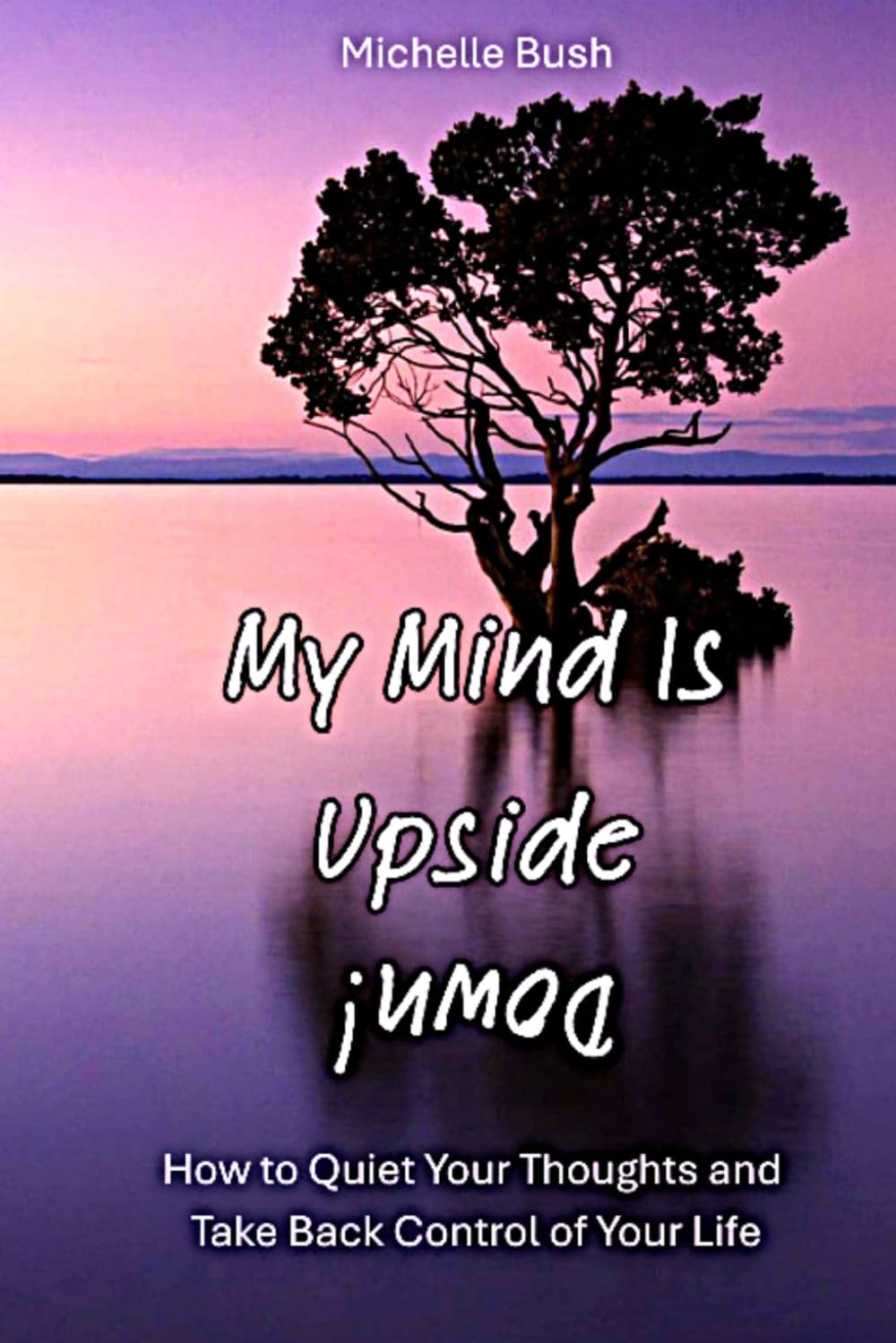 My Mind Is Upside Down!: Recognizing the Brain’s Struggles and Finding a Healthy Balance