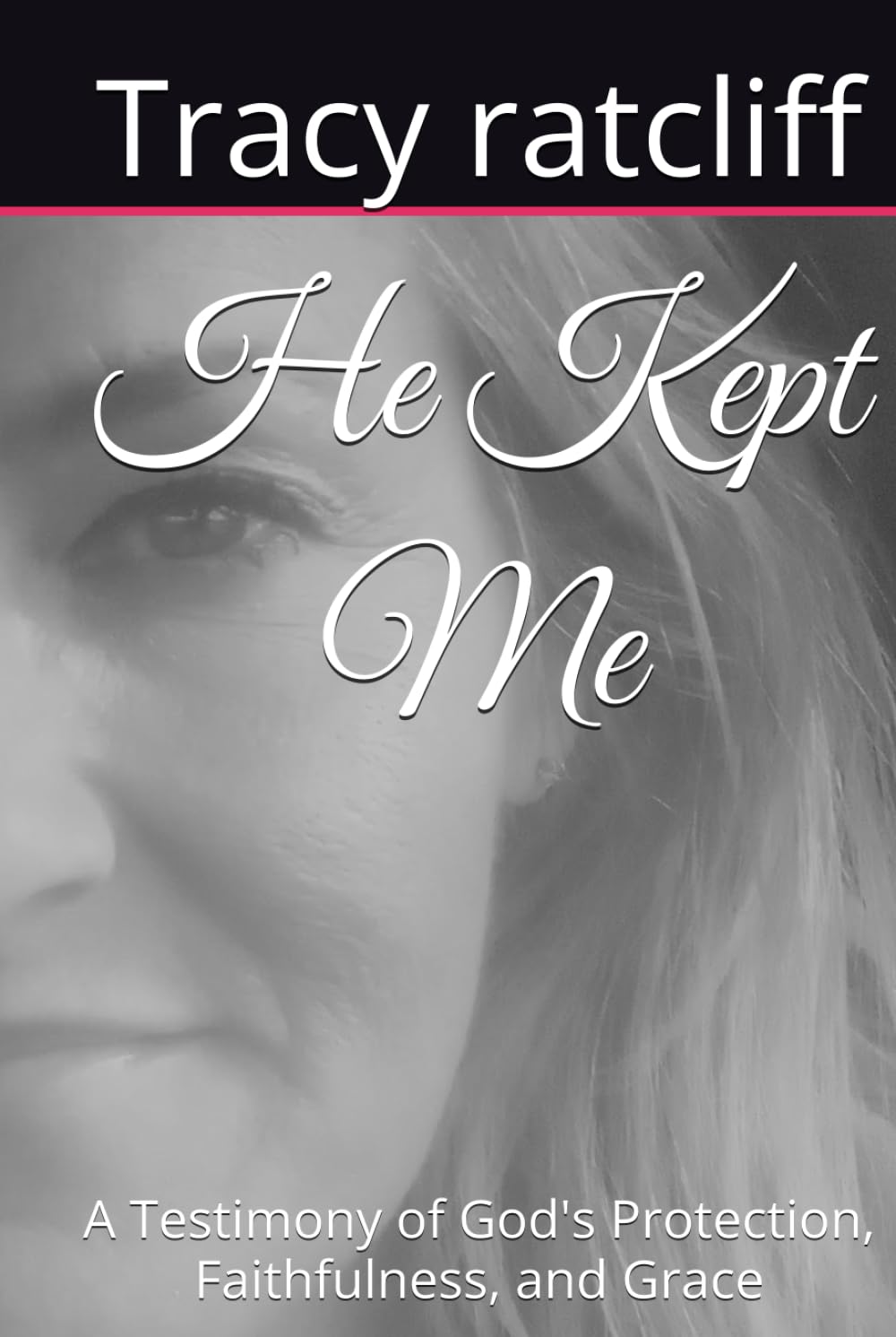He Kept Me: A Testimony of God's Protection, Faithfulness, and Grace