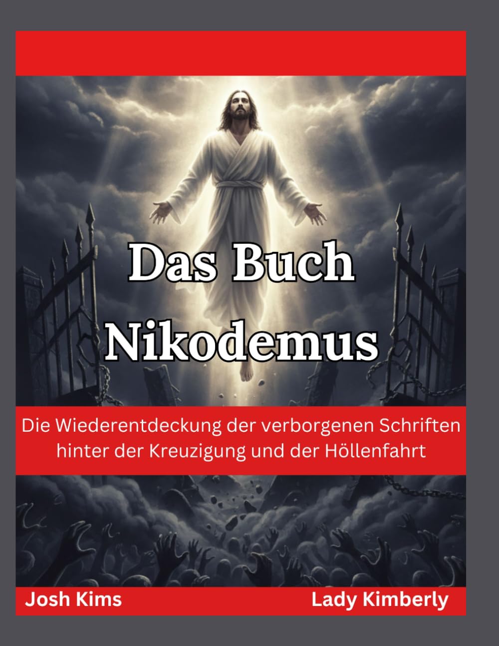 Das Buch Nikodemus: Die Wiederentdeckung der verborgenen Schriften hinter der Kreuzigung und der Höllenfahrt