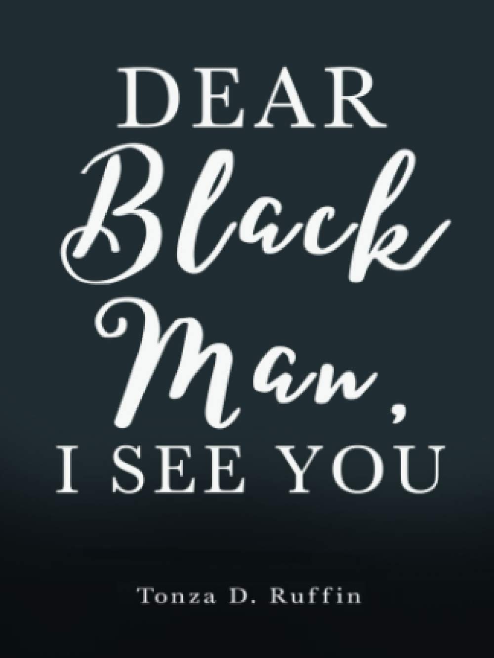 Dear Black Man, I See You