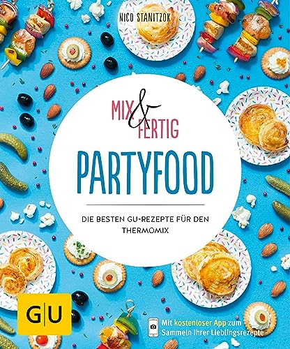 Mix & Fertig - Partyfood: Die besten GU-Rezepte
