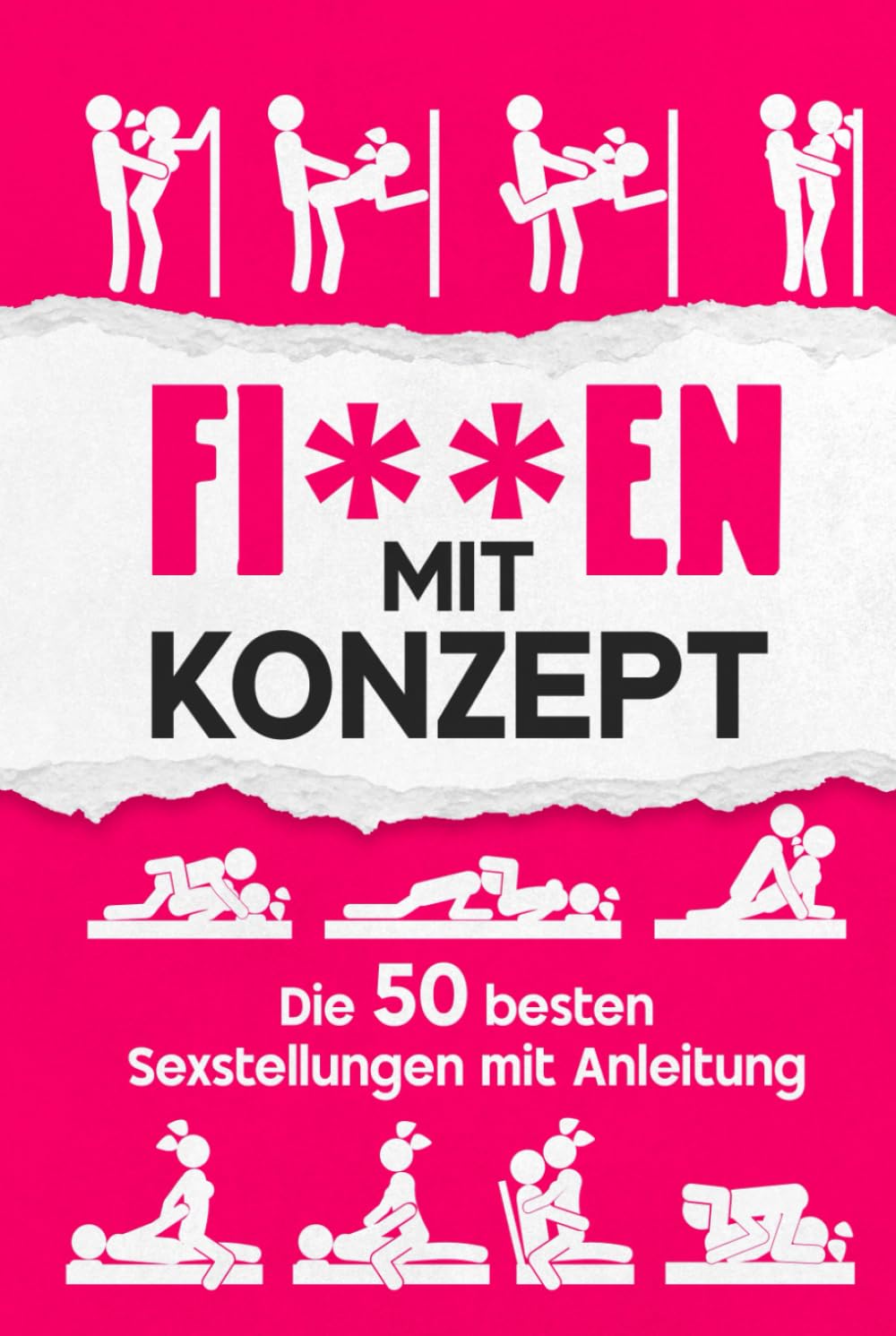 Fi**en mit Konzept Die 50 besten Sexstellungen mit Anleitung: Kamasutra Buch für Paare mit Bildern Gemeinsam zum Höhepunkt