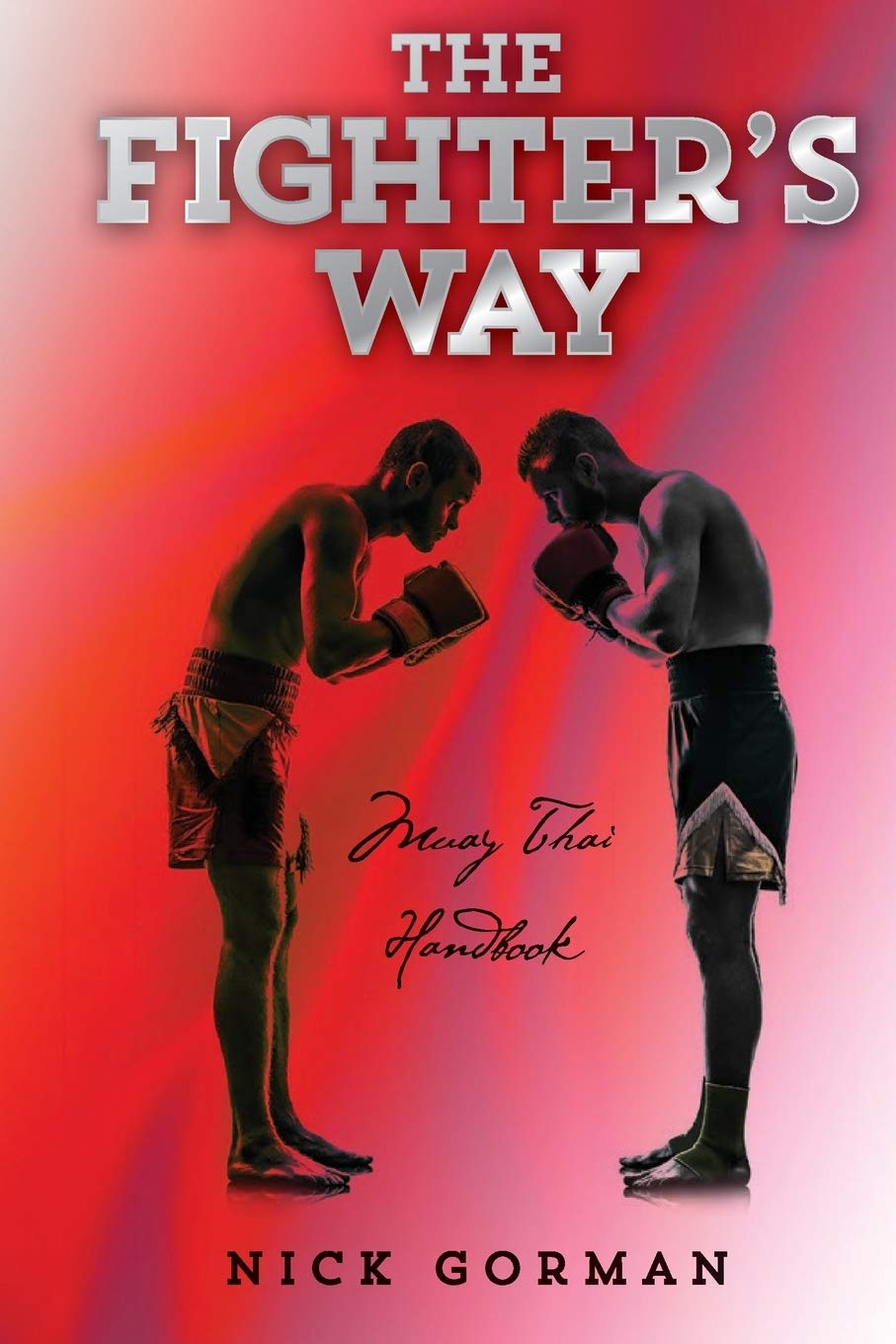 The Fighter's Way: Muay Thai Handbook: Volume 1