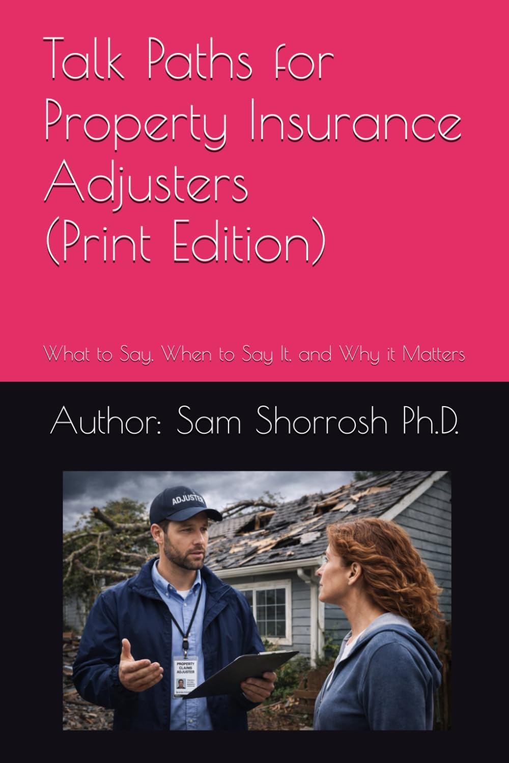 Talk Paths for Property Insurance Adjusters (Student Edition): What to Say, When to Say It, and Why it Matters (The Property Damage & Insurance Claims Series)