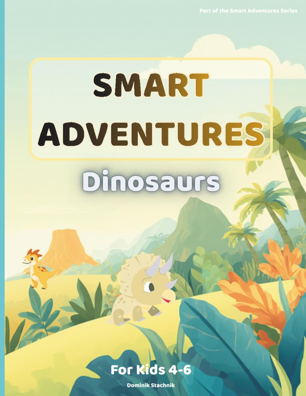 Smart Adventures: Dinosaurs: Fun Activities, Coloring Pages, Mazes and Learning Games for Kids Ages 4–6