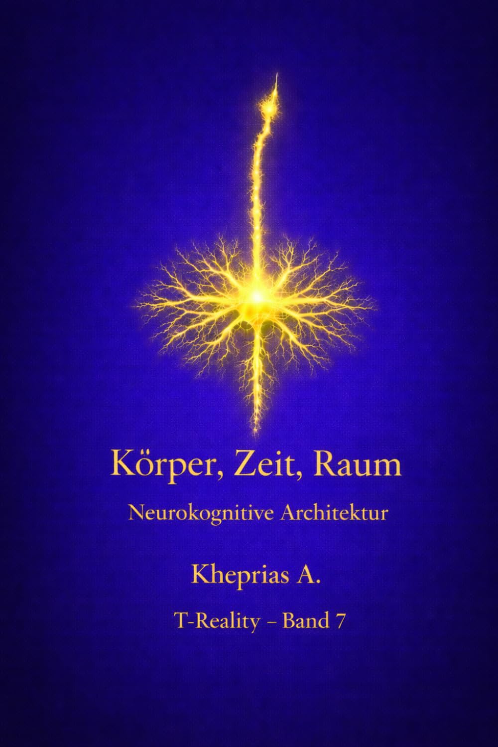 Körper, Zeit, Raum: Lokale Strukturen des Bewusstseins: 7 (T-Reality – Philosophie des Geistes und Neurophilosophie)