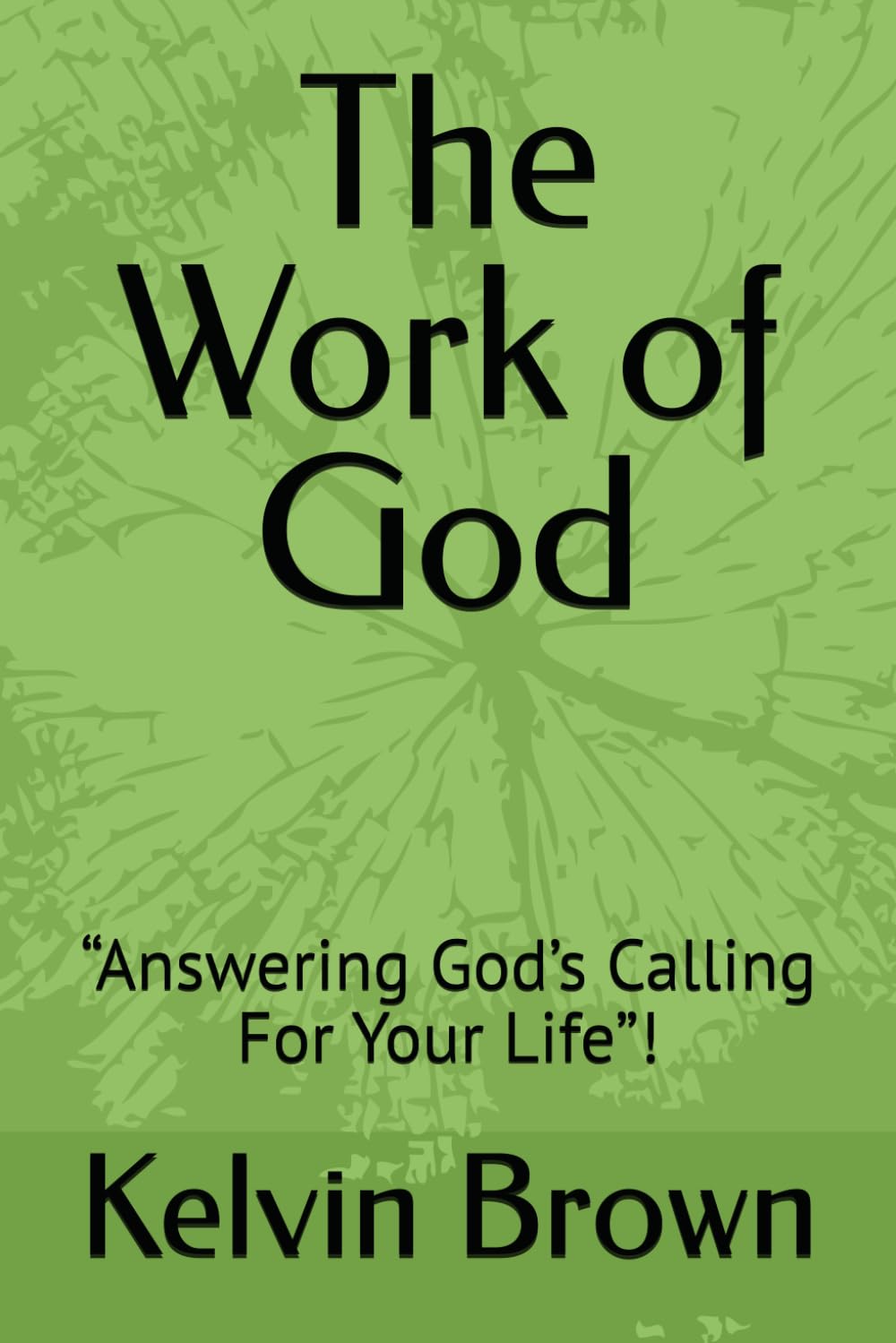The Work of God: “Answering God’s Calling For Your Life”!