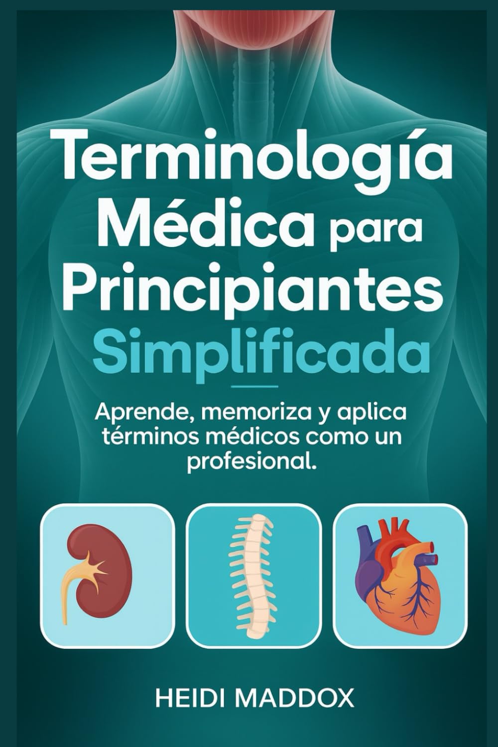 Terminología Médica para Principiantes Simplificada: Aprende, memoriza y aplica términos médicos como un profesional