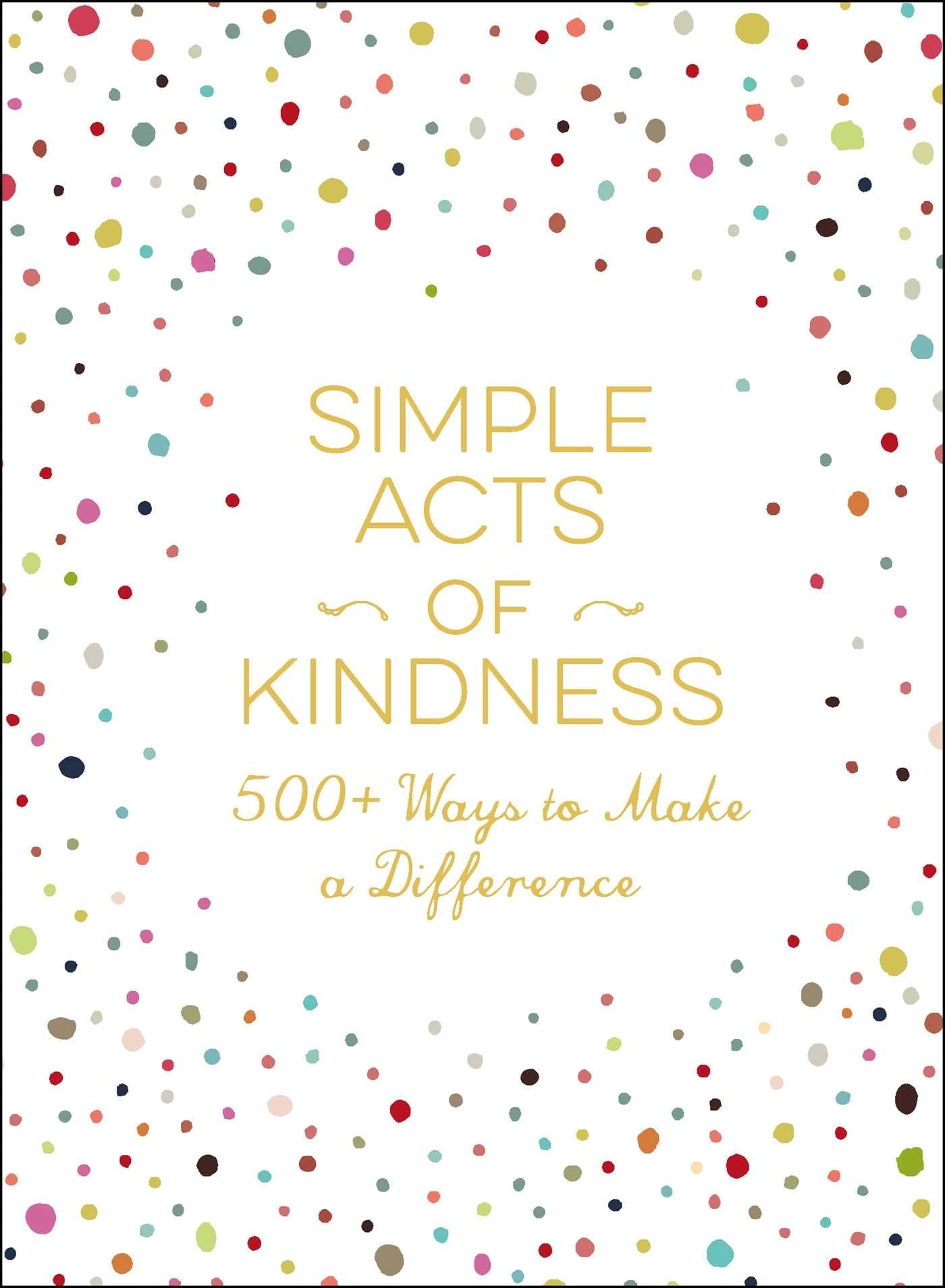 Simple Acts of Kindness: 500+ Ways to Make a Difference (Simple Acts Gift Series)