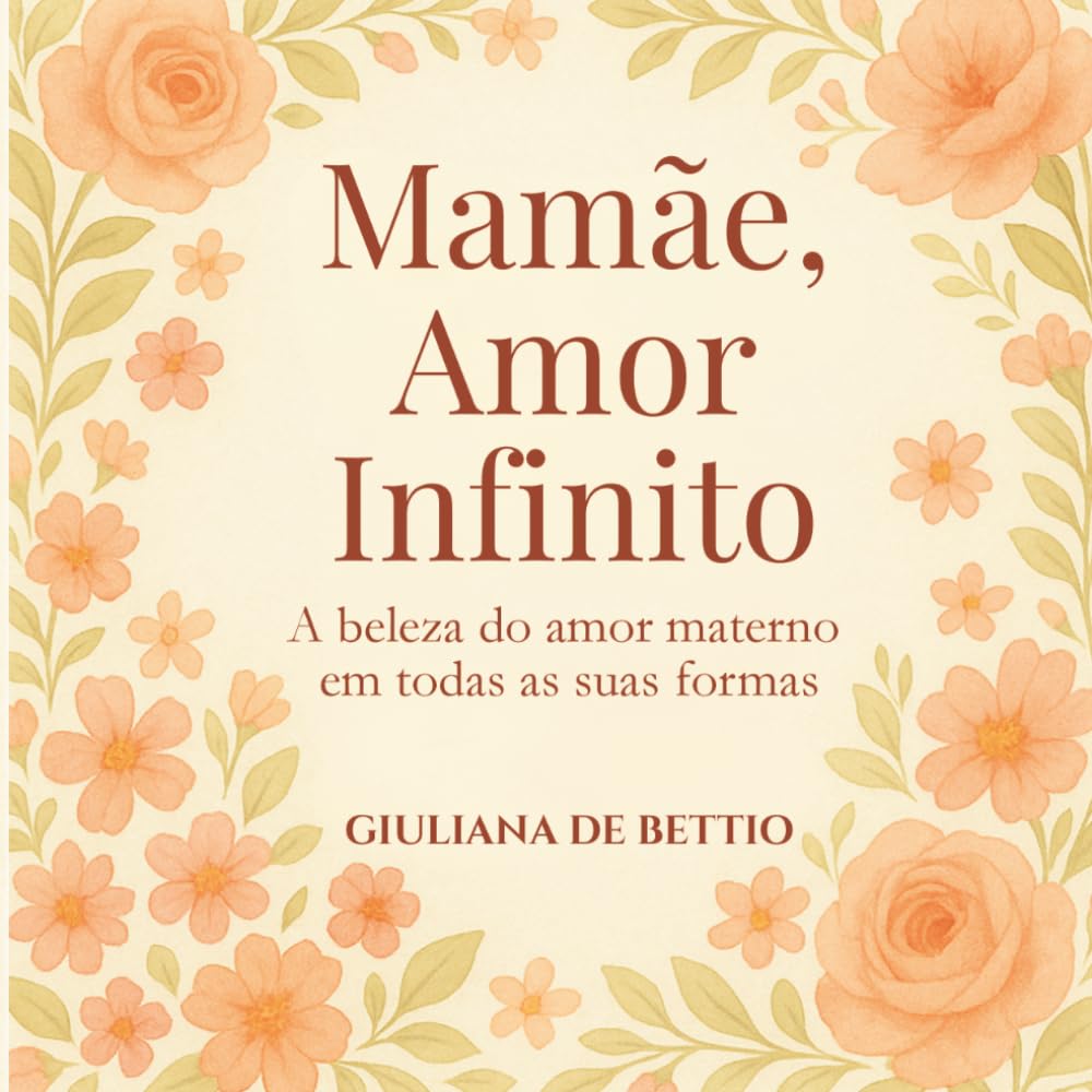 Mamãe, Amor Infinito: A beleza do amor materno em todas as suas formas