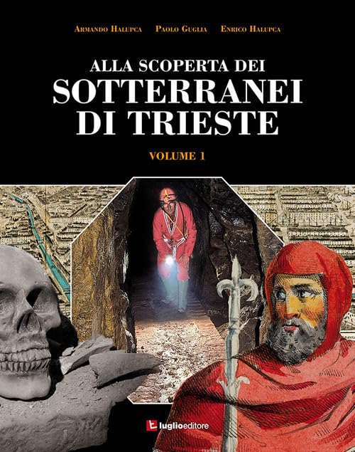 Alla scoperta dei sotterranei di Trieste (Vol. 1)