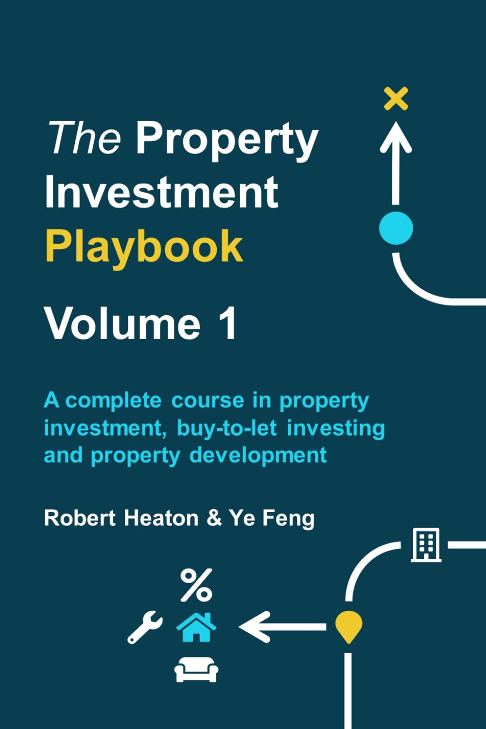 The Property Investment Playbook - Volume 1: A complete course in property investment, buy-to-let investing and property development