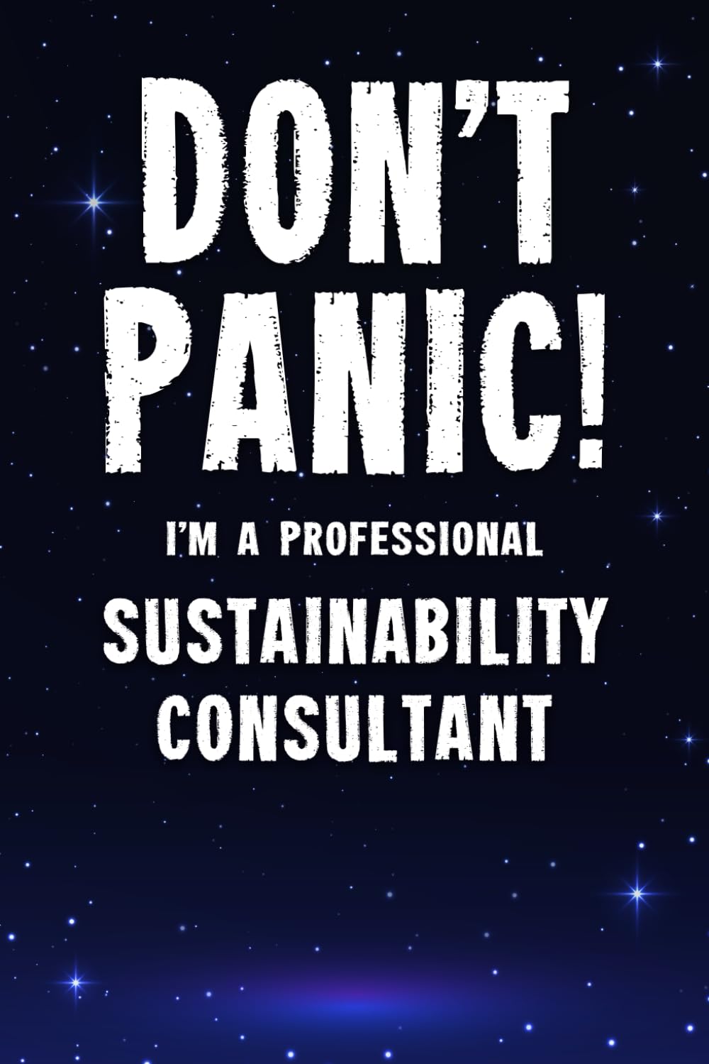 Don't Panic! I'm A Professional Sustainability Consultant: Customized 100 Page Lined Notebook Journal Gift For A Busy Sustainability Consultant : Greeting Or Birthday Card Alternaive.