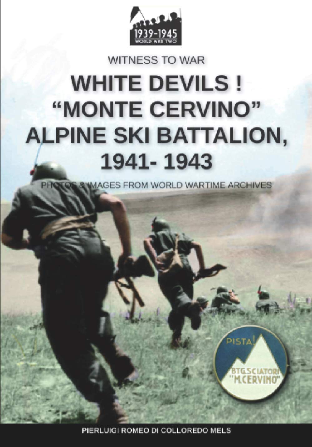 White devils! “Monte Cervino” Alpine Ski Battalion 1941-1943: 19 (Witness to War)