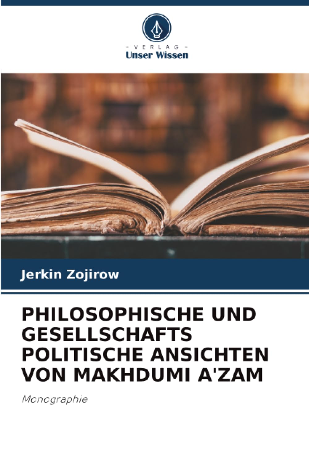 PHILOSOPHISCHE UND GESELLSCHAFTS POLITISCHE ANSICHTEN VON MAKHDUMI A'ZAM: Monographie