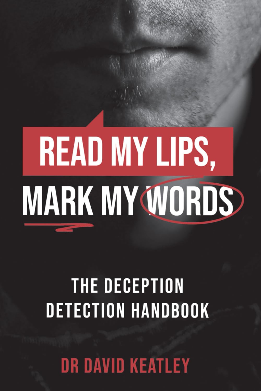 The Deception Detection Handbook: Read my lips, Mark my words