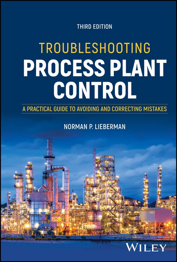 Troubleshooting Process Plant Control: A Practical Guide to Avoiding and Correcting Mistakes      3rd Edition, Kindle Edition