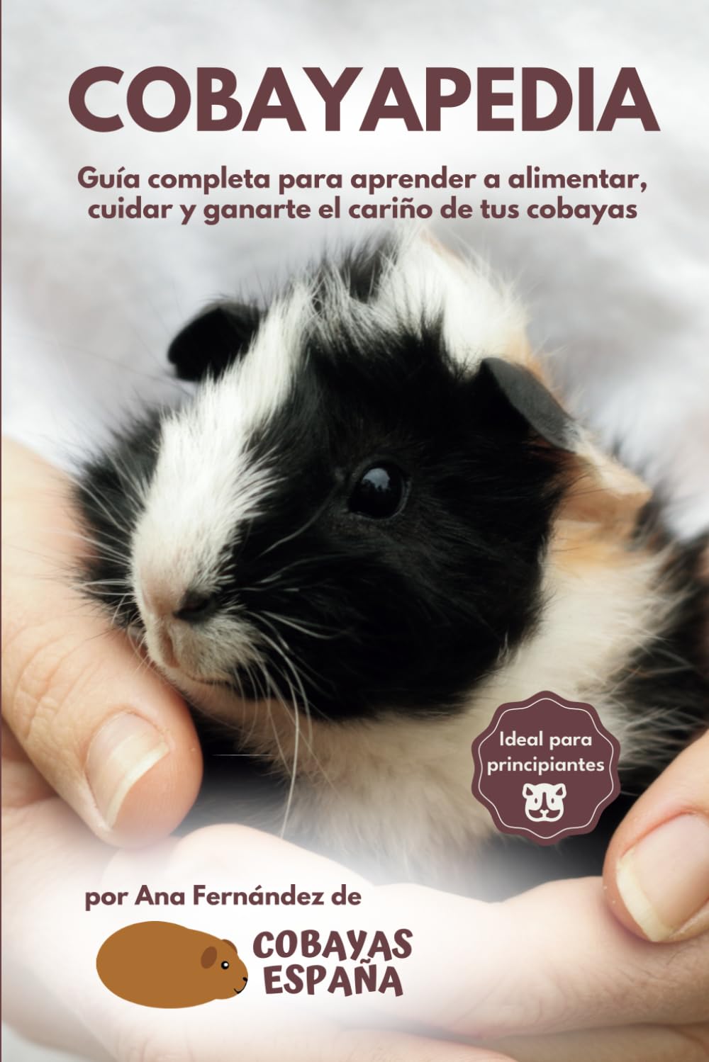 Cobayapedia: Guía completa para alimentar y cuidar a tus cobayas (COBAYAS ESPAÑA) (Spanish Edition)