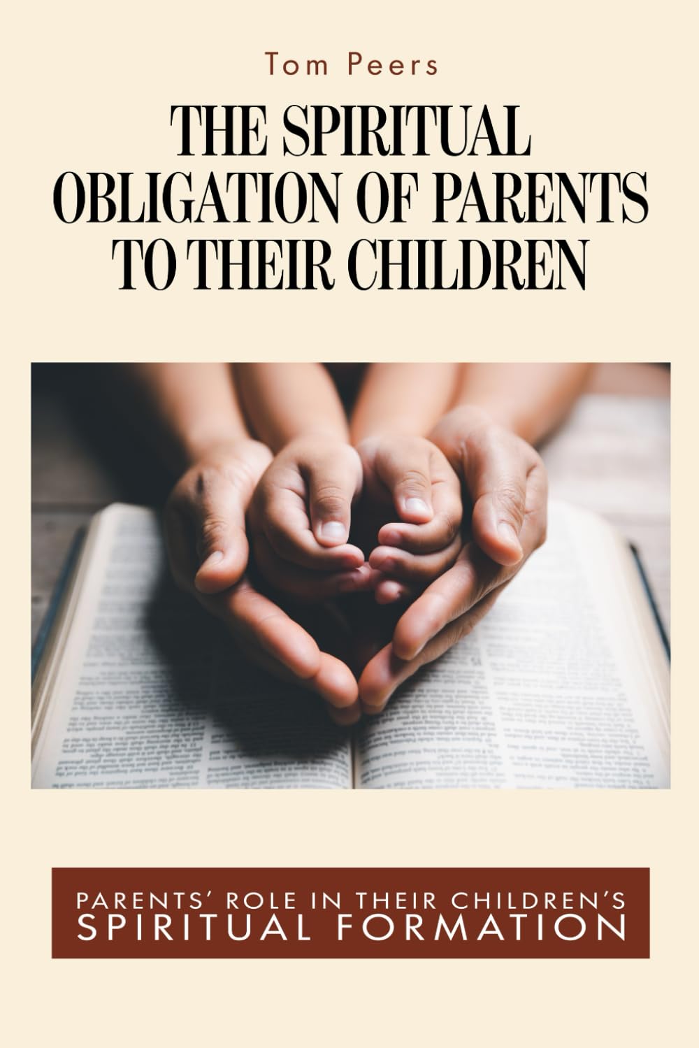 The Spiritual Obligation of Parents to Their Children: Parent's Role in Their Children's Spiritual Formation