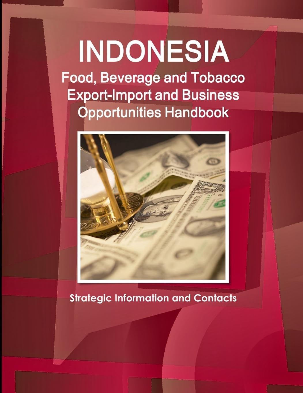 Indonesia Food, Beverage and Tobacco Export-Import and Business Opportunities Handbook: Strategic Information and Contacts Paperback – May 12, 2012