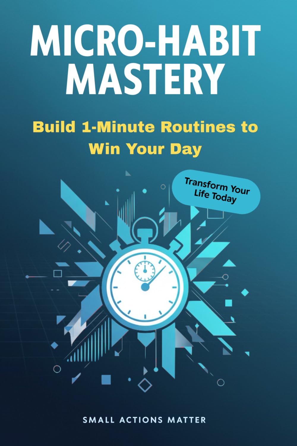 Micro-Habit Mastery: Build 1-Minute Routines to Win Your Day