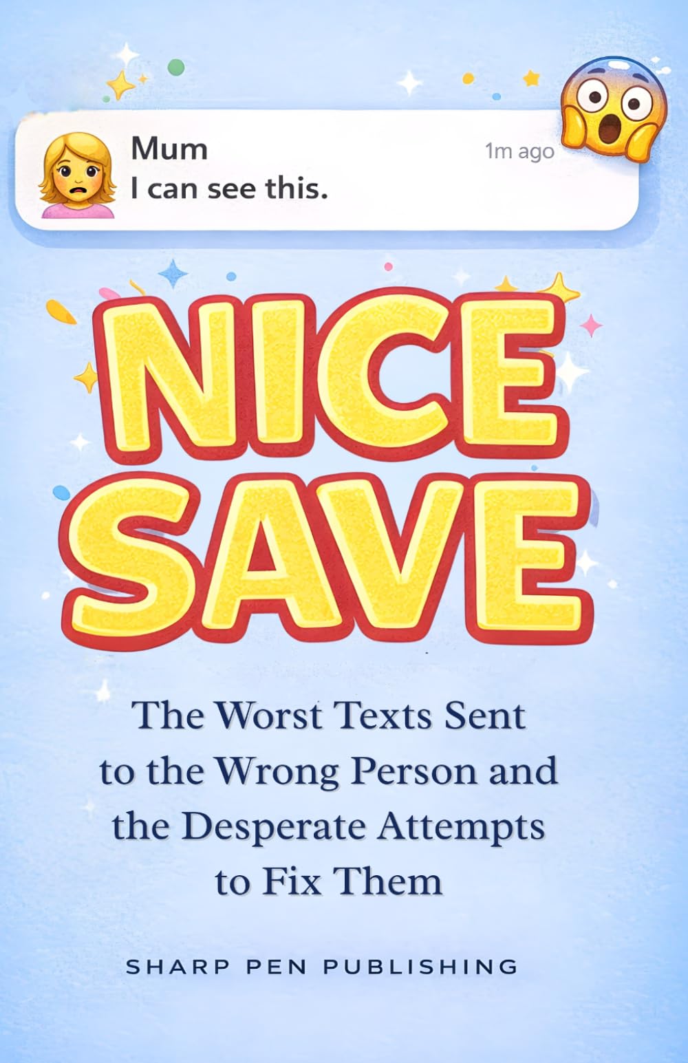 NICE SAVE: The Worst Texts Sent to the Wrong Person — and the Desperate Attempts to Fix Them (Read It & Weep)