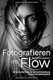 Fotografieren im Flow: 50 wertvolle Tipps für deine Entwicklung in der Portraitfotografie