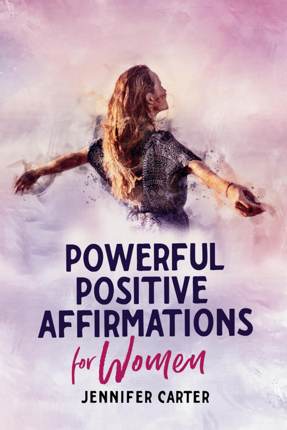 Powerful Positive Affirmations For Women: Encouragement From the Heart of God