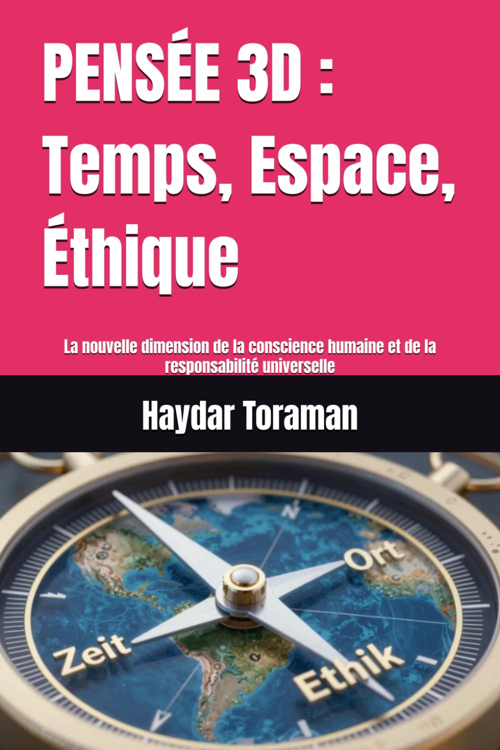 PENSÉE 3D : Temps, Espace, Éthique: La nouvelle dimension de la conscience humaine et de la responsabilité universelle