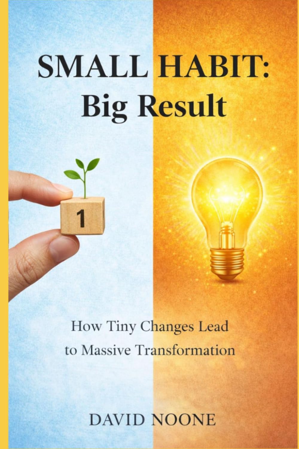 SMALL HABIT: Big Result: How Tiny Changes Lead to Massive Transformation