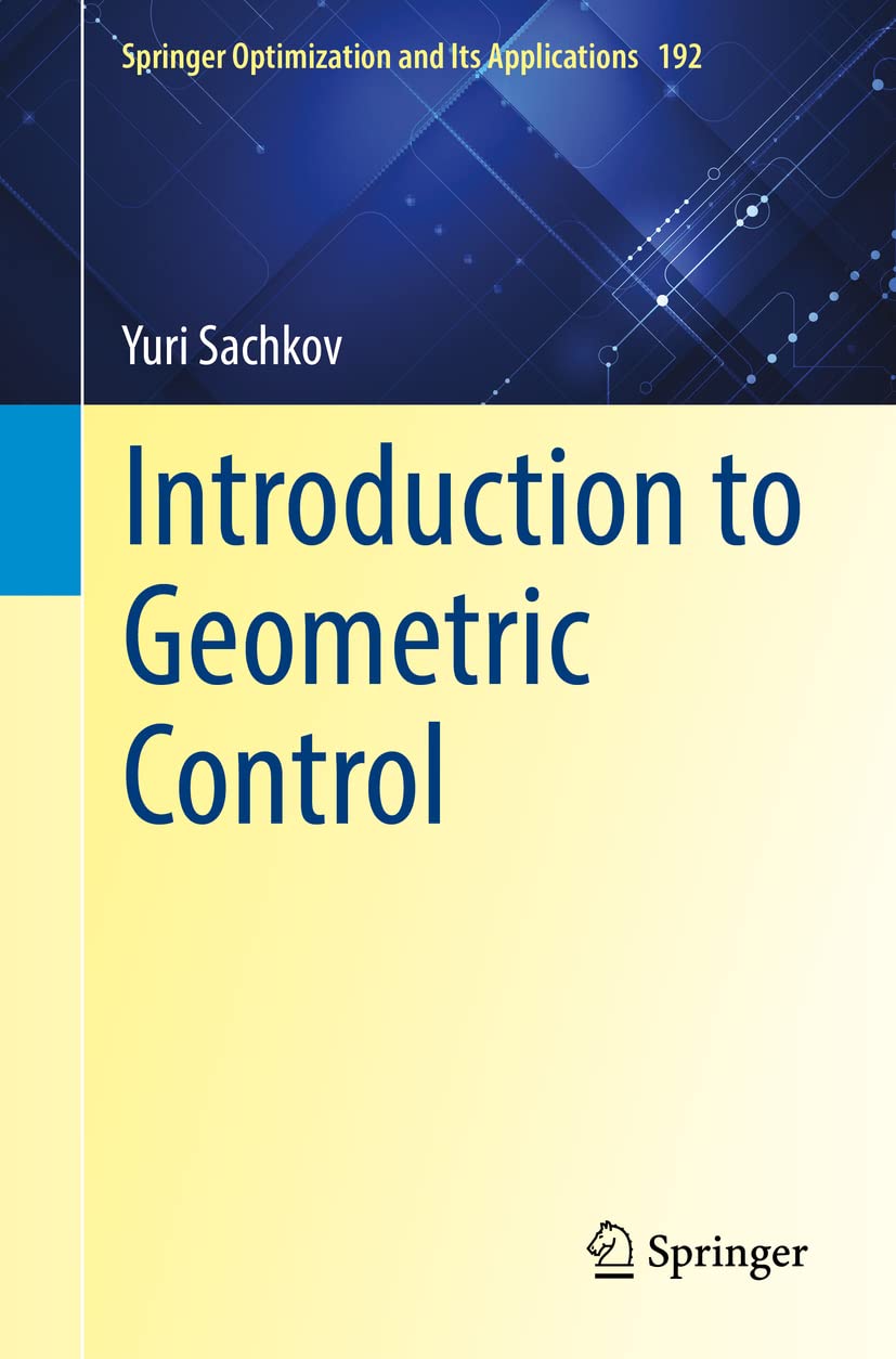 Introduction to Geometric Control (Springer Optimization and Its Applications, 192, Band 192)