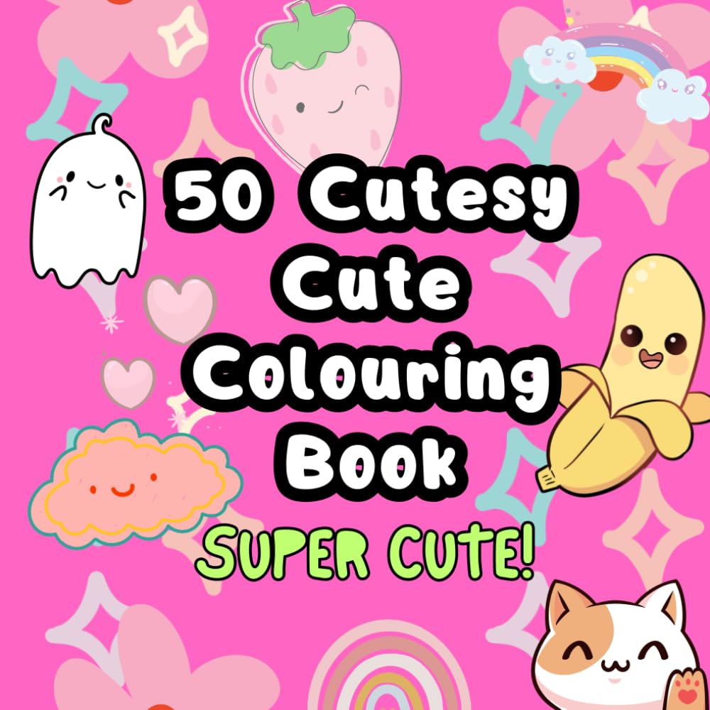 50 Cutesy Cute Colouring Book: 50 Super Cute Colouring Pages For All Ages | Kids, Teens and Adults