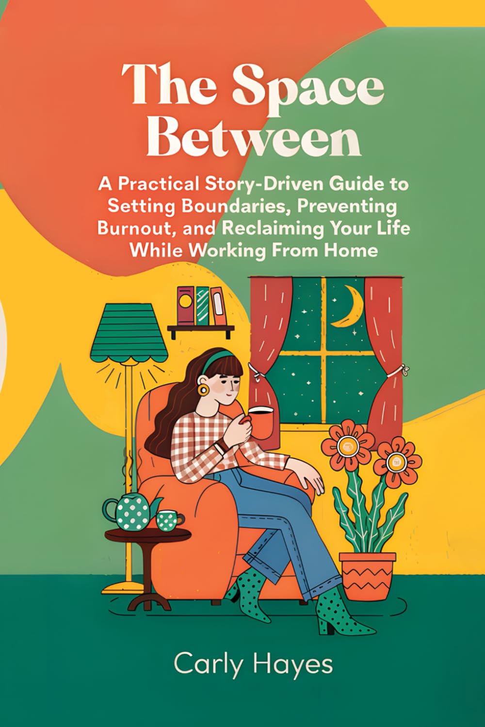 The Space Between: A Remote Worker's Journey to Work-Life Balance: A Remote Worker's Journey to Work-Life Balance (Your Mind, Your Life)
