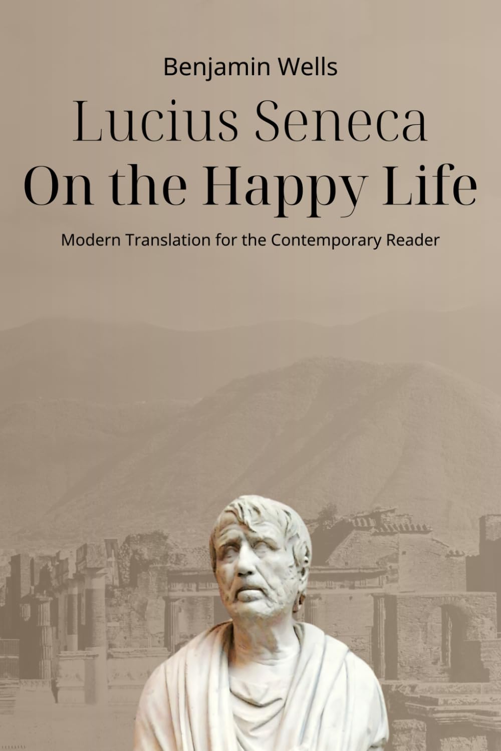 Lucius Seneca - On the Happy Life: Modern Translation for the Contemporary Reader