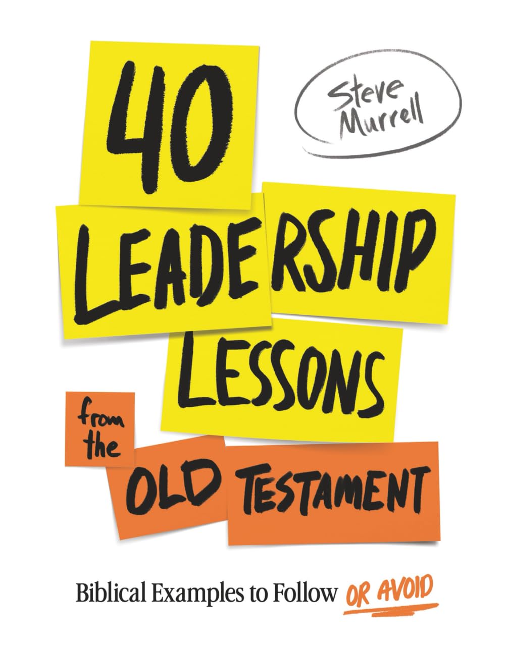 40 Leadership Lessons from the Old Testament: Biblical Examples to Follow or Avoid
