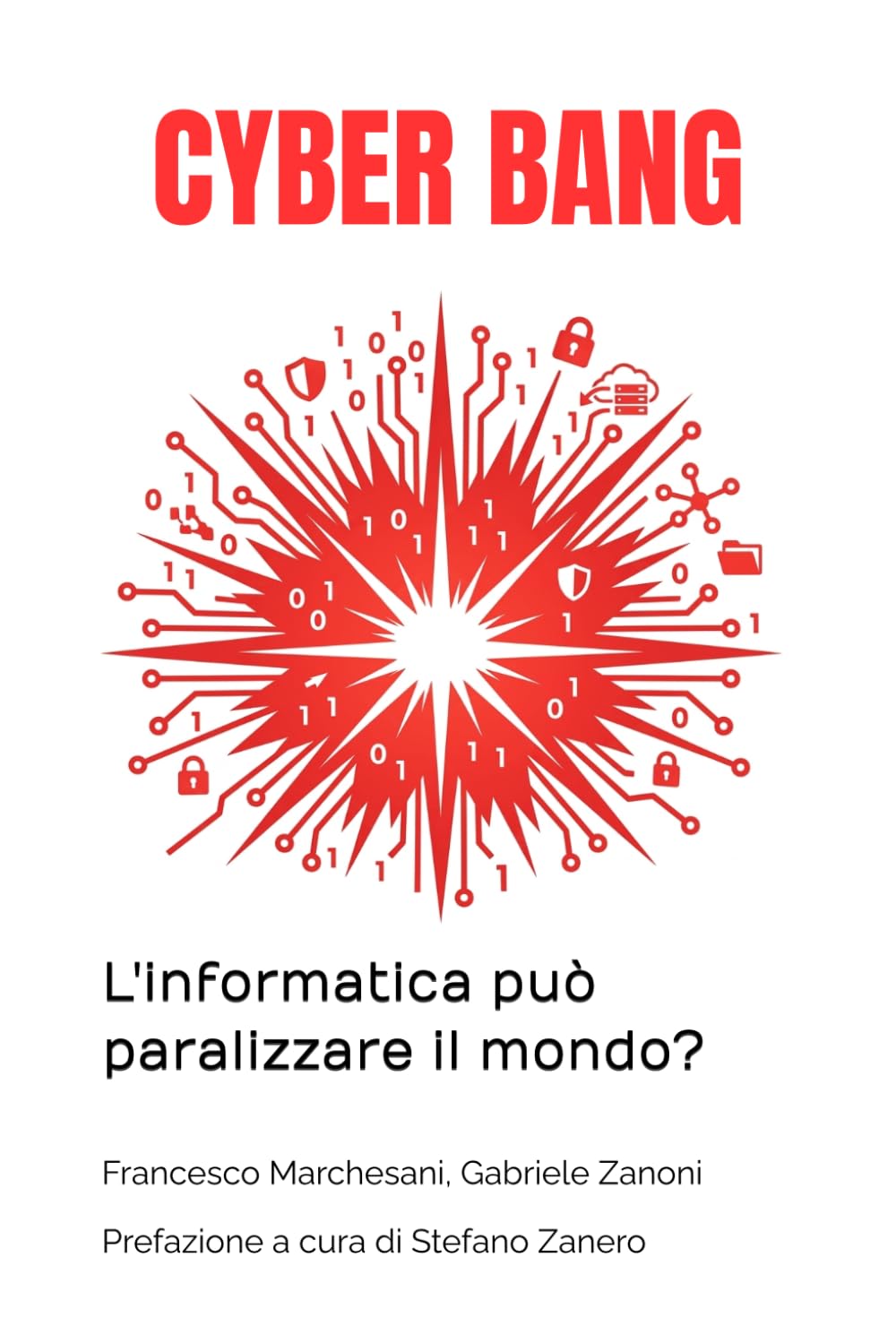 CYBER BANG: L'informatica può paralizzare il mondo? Esercitazioni pratiche per privati e aziende