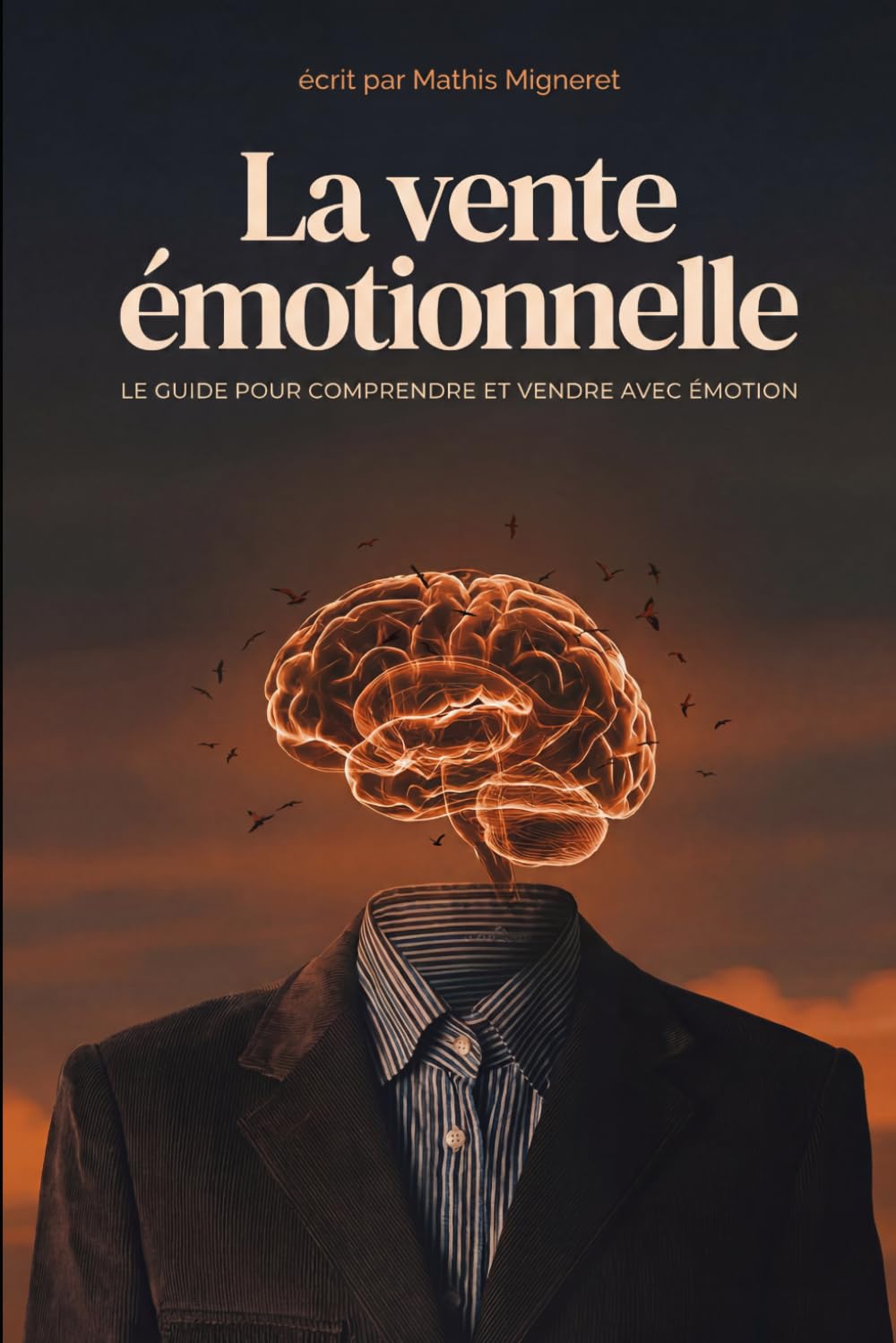La vente émotionnelle: Le guide pour comprendre et vendre avec émotion