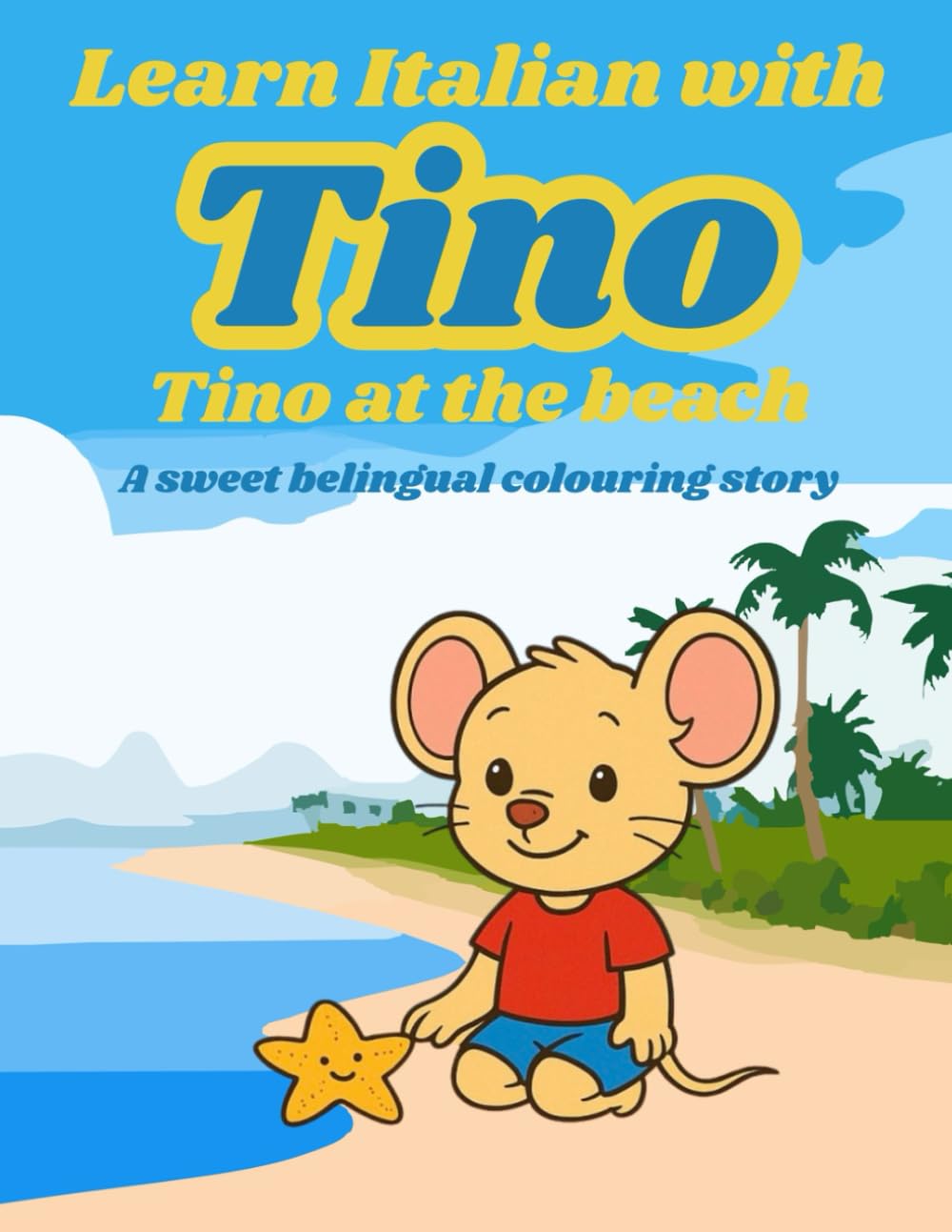Learn Italian with Tino: Tino at the Beach – A sweet Bilingual Colouring Book story (Learn Italian by Coloring with Tino” Series)