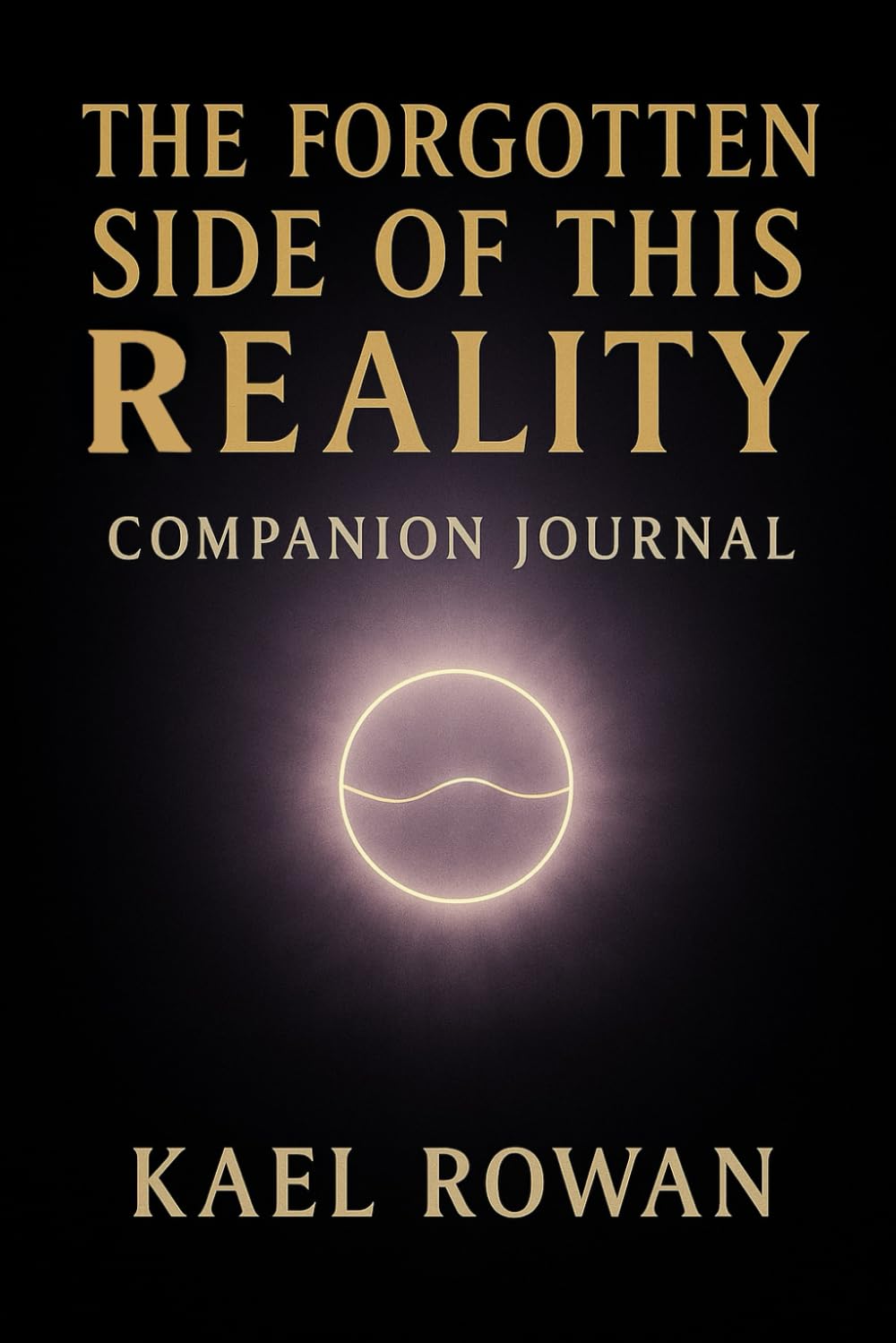 The Forgotten Side of This Reality — Companion Journal: A Sacred Space for Reflection, Awareness, and Divine Alignment