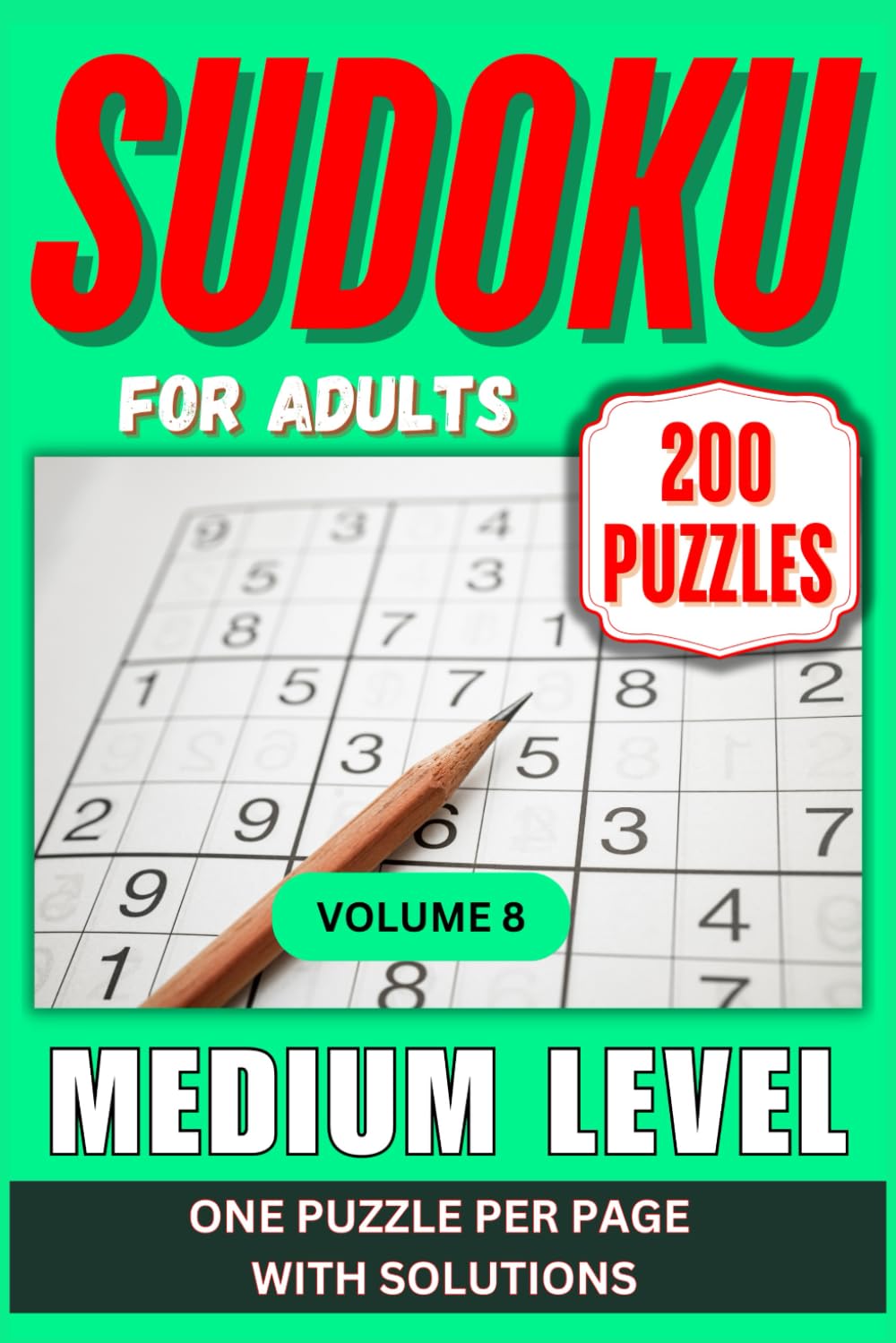 Medium Sudoku for Adults: Medium Sudoku Puzzle Book. 200 Large Print Puzzles. One Puzzle Per Page. Solutions Included. Volume 8. (Medium Level Sudoku Puzzles for Adults)
