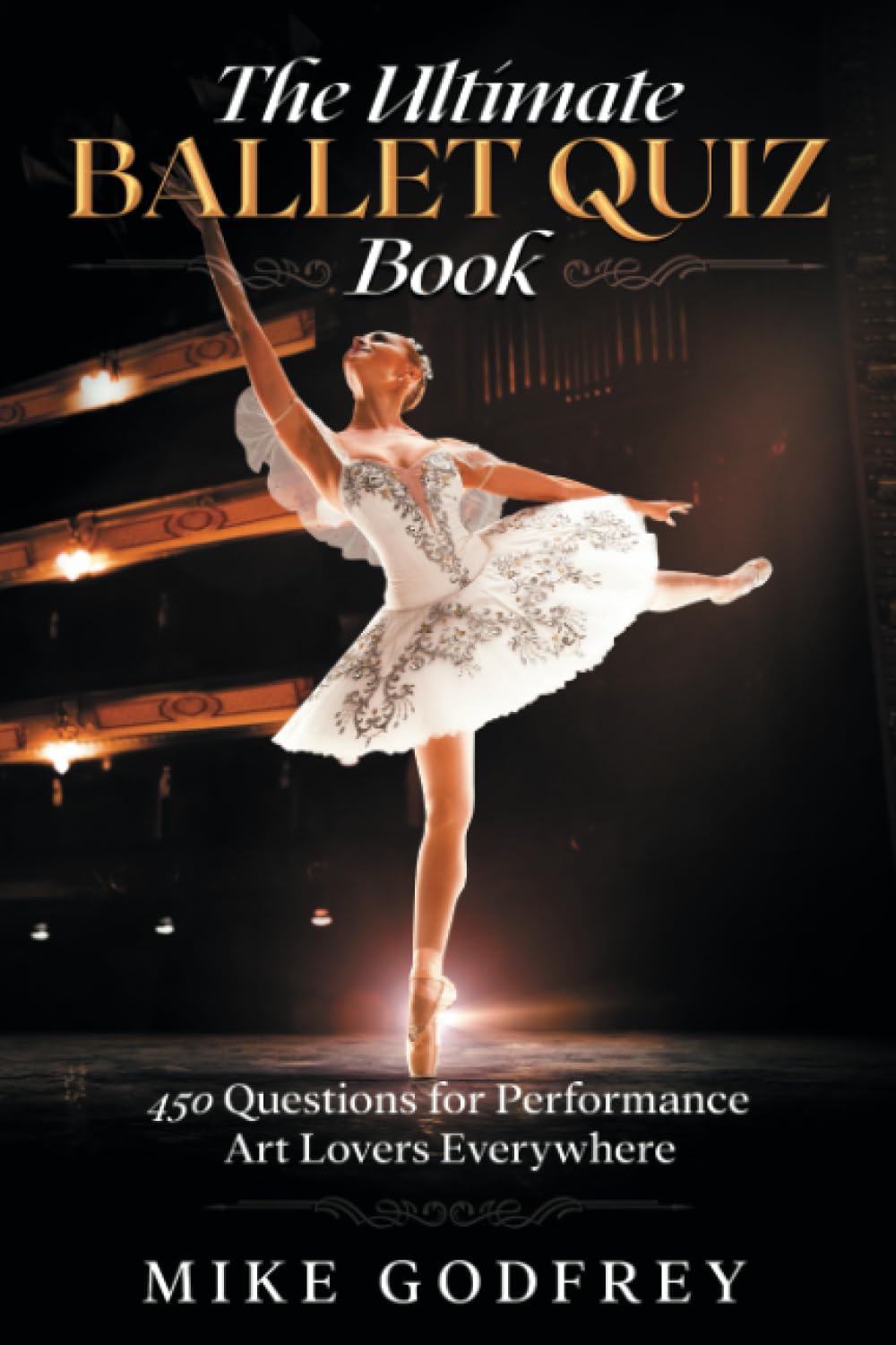 The Ultimate Ballet Quiz Book: 450 Questions for Performance Art Lovers Everywhere