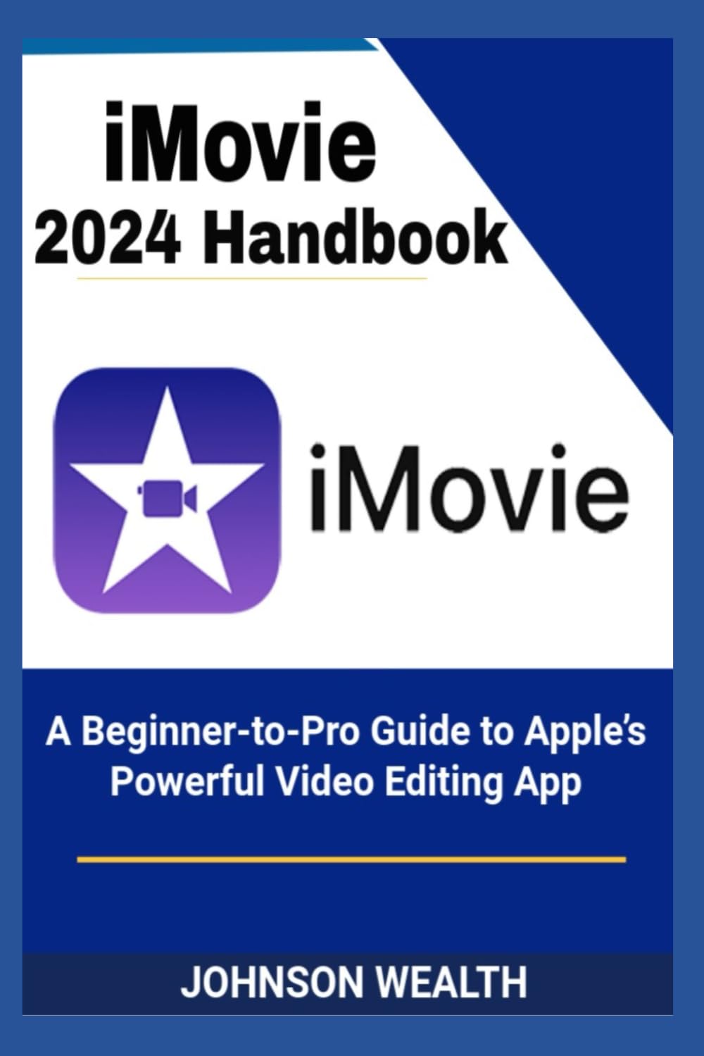 iMovie 2024 Handbook: A Beginner-to-Pro Guide to Apple’s Powerful Video Editing App