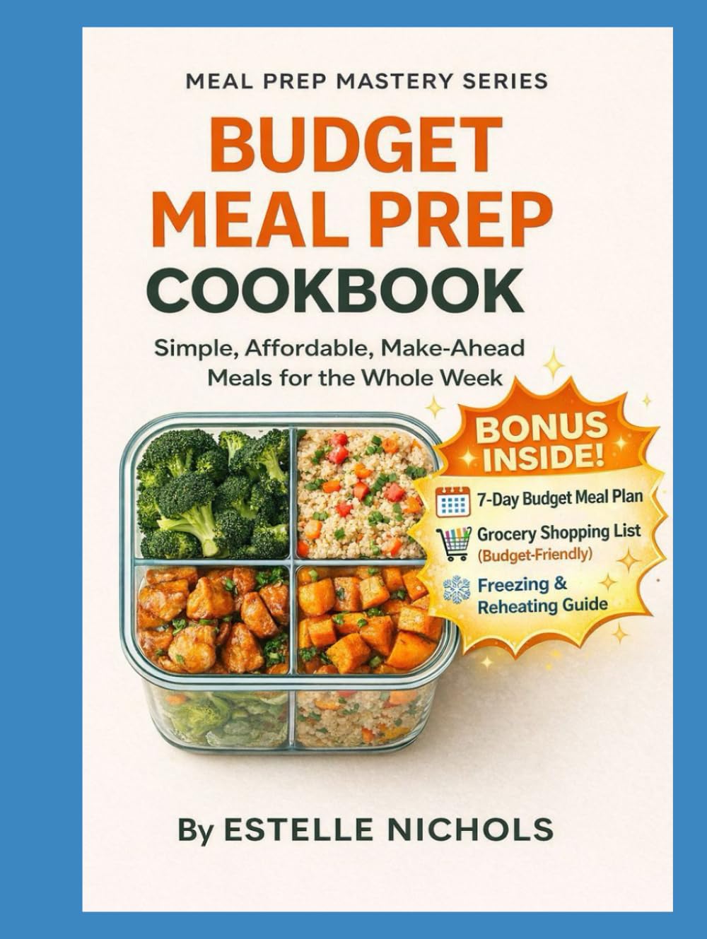 Budget Meal Prep Cookbook: Simple, Affordable, Make-Ahead Meals for the Whole Week on a Budget, budget cooking meals cheap healthy food (Meal Prep Mastery)