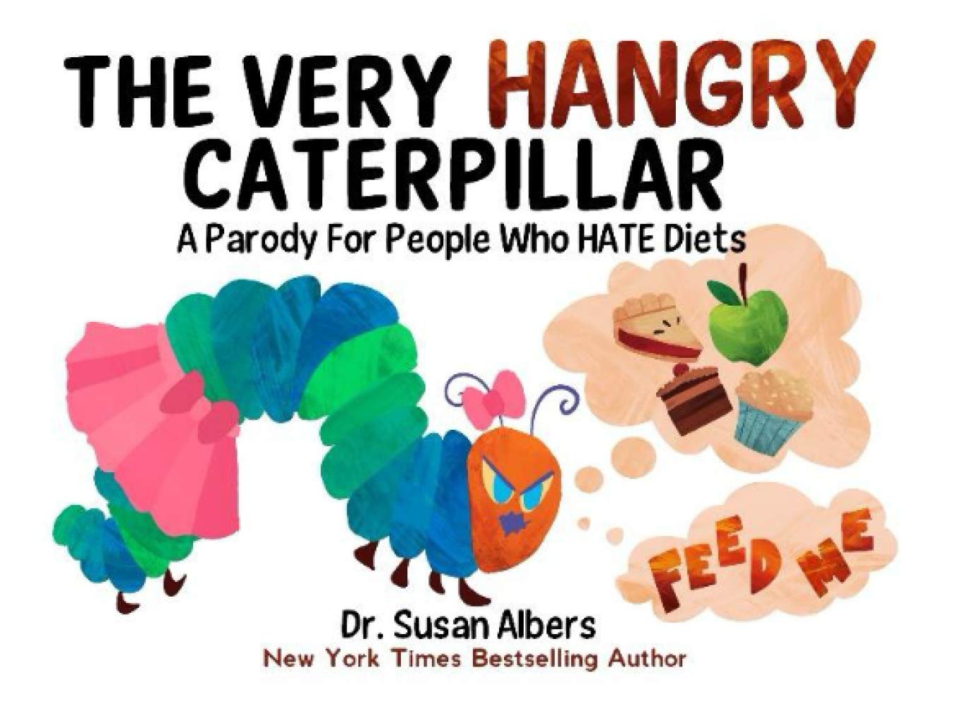 The Very Hangry Caterpillar: A Parody For People Who Hate Diets