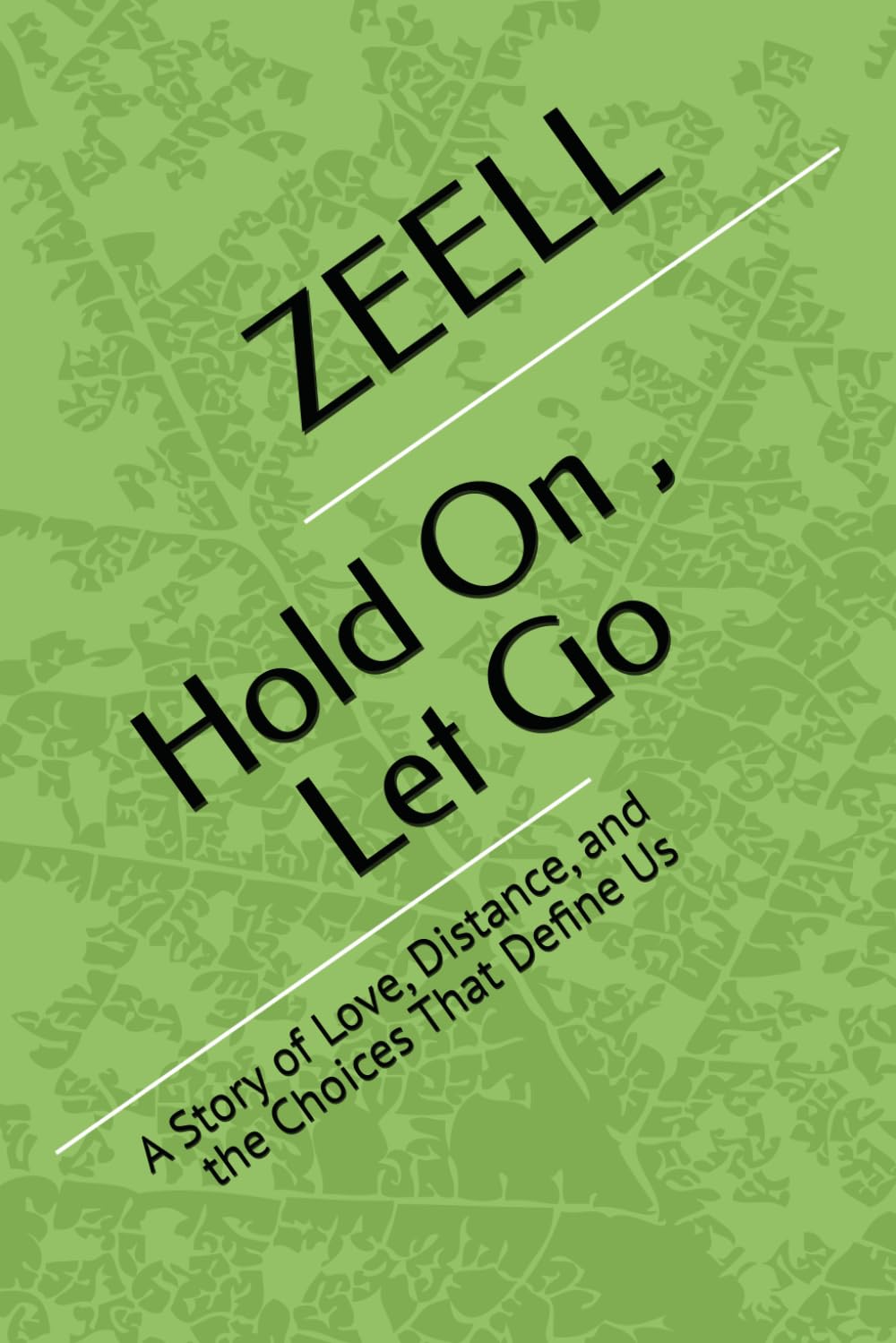 Hold On , Let Go: A Story of Love, Distance, and the Choices That Define Us
