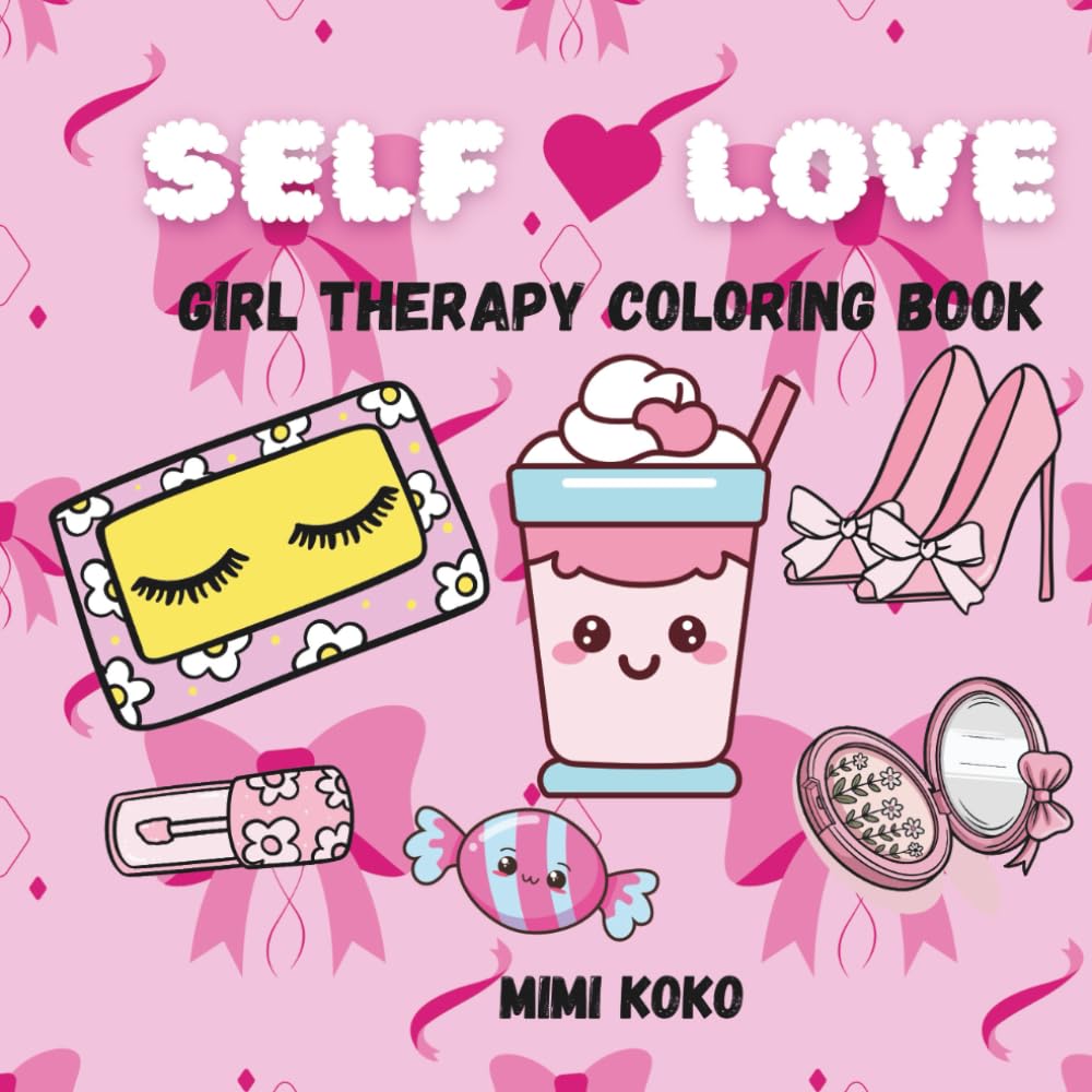 Self-Love: Girl Therapy Coloring Book to Inspire Yourself, Cute Coloring Pages for Self Love and Positivity