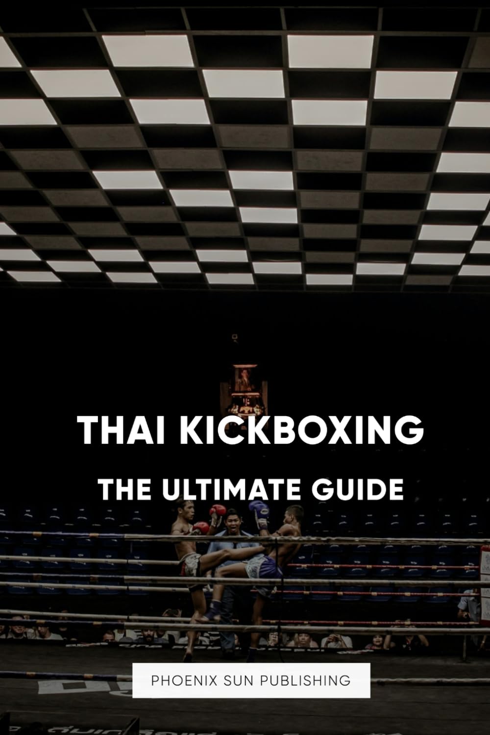 Thai Kickboxing - The Ultimate Guide