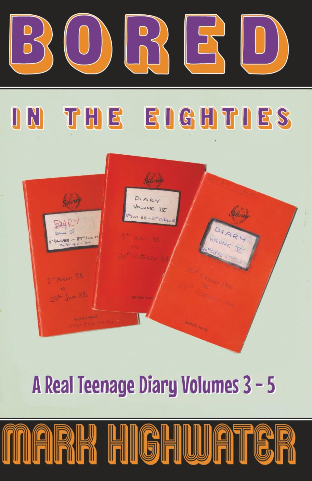 Bored In The Eighties: A Real Teenage Diary Volumes 3 - 5